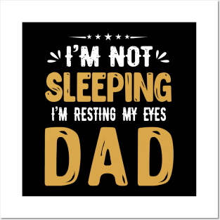 I'm Not Sleeping I'm Resting My Eyes DAD Posters and Art